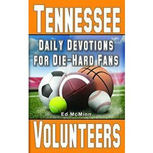 Daily Devotions for Die-Hard Fans Tennessee Volunteers, Paperback - Ed McMinn imagine