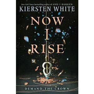 Now I Rise, Paperback - Kiersten White imagine
