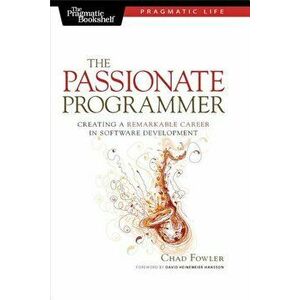 The Passionate Programmer: Creating a Remarkable Career in Software Development, Paperback - Chad Fowler imagine