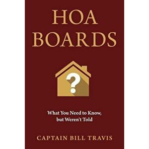 Hoa Boards: What You Need to Know, But Weren't Told, Paperback - Captain Bill Travis imagine