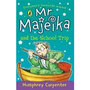 Mr Majeika and the School Trip, Paperback - Humphrey Carpenter imagine