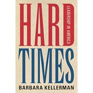 Hard Times: Leadership in America, Hardcover - Barbara Kellerman imagine