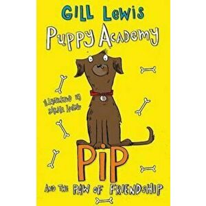 Puppy Academy: Pip and the Paw of Friendship, Paperback - Gill Lewis imagine