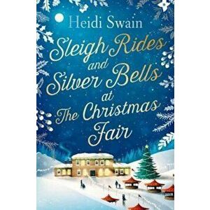 Sleigh Rides and Silver Bells at the Christmas Fair, Paperback - Heidi Swain imagine