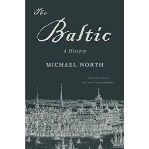 The Baltic: A History, Paperback - Michael North imagine