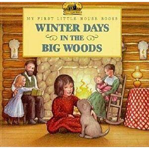 Winter Days in the Big Woods, Paperback - Laura Ingalls Wilder imagine