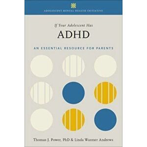 If Your Adolescent Has ADHD: An Essential Resource for Parents, Paperback - Thomas J. Power imagine