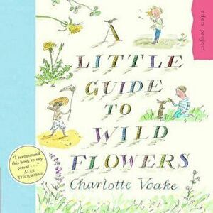 Little Guide To Wild Flowers, Paperback - Charlotte Voake imagine