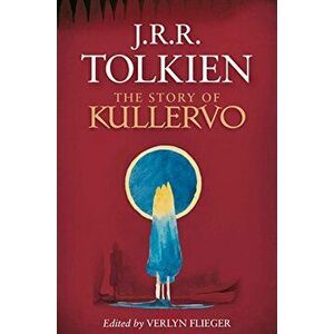The Story of Kullervo, Paperback - J. R. R. Tolkien imagine