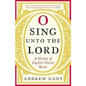 O Sing unto the Lord, Paperback - Andrew Gant imagine