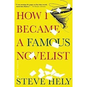 How I Became a Famous Novelist, Paperback - Steve Hely imagine