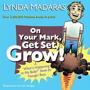 On Your Mark, Get Set, Grow!: A ''What's Happening to My Body''' Book for Younger Boys, Paperback - Lynda Madaras imagine