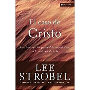 El Caso de Cristo = The Case for Christ, Paperback - Lee Strobel imagine