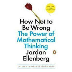 How Not to Be Wrong: The Power of Mathematical Thinking, Paperback - Jordan Ellenberg imagine