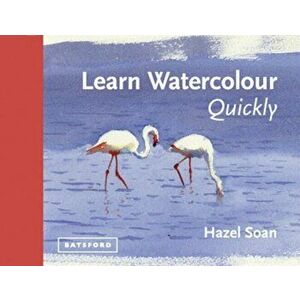 Learn Watercolour Quickly, Hardcover - Hazel Soan imagine