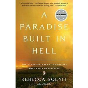 A Paradise Built in Hell: The Extraordinary Communities That Arise in Disaster, Paperback - Rebecca Solnit imagine