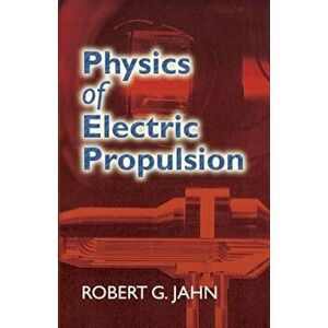 Physics of Electric Propulsion, Paperback - Robert G. Jahn imagine