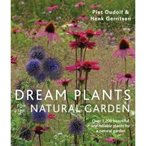 Dream Plants for the Natural Garden: Over 1, 200 Beautiful and Reliable Plants for a Natural Garden, Paperback - Piet Oudolf imagine