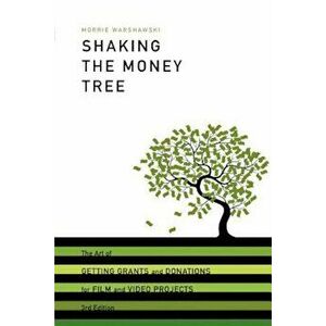 Shaking the Money Tree: The Art of Getting Grants and Donations for Film and Video Projects, Paperback - Morrie Warshawski imagine