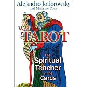 The Way of Tarot: The Spiritual Teacher in the Cards, Paperback - Alejandro Jodorowsky imagine