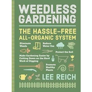 Weedless Gardening, Paperback - Lee Reich imagine