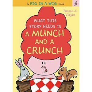What This Story Needs Is a Munch and a Crunch, Hardcover - Emma J. Virjan imagine