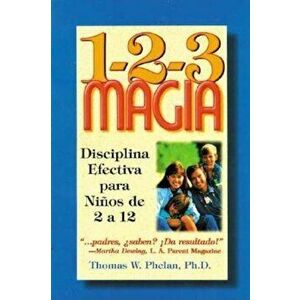 1-2-3 Magia: Diciplina Efectiva Para Ninos de 2 a 12, Paperback - Thomas W. Phelan imagine