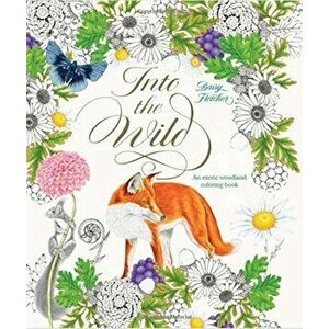 Into the Wild: An Exotic Woodland Coloring Book, Paperback - Daisy Fletcher imagine