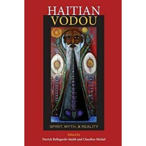 Haitian Vodou: Spirit, Myth, and Reality, Paperback - Patrick Bellegarde-Smith imagine