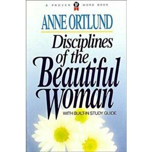 Disciplines of the Beautiful Woman, Paperback - Anne Ortlund imagine