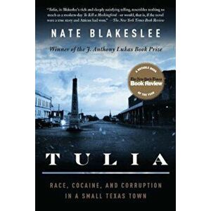 Tulia: Race, Cocaine, and Corruption in a Small Texas Town, Paperback - Nate Blakeslee imagine