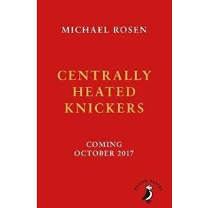 Centrally Heated Knickers, Paperback - Michael Rosen imagine