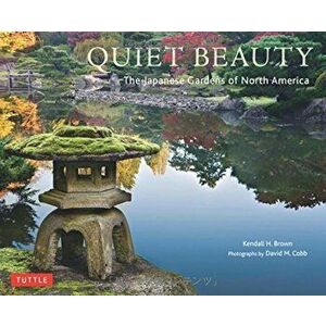 Quiet Beauty: The Japanese Gardens of North America, Hardcover - Kendall H. Brown imagine