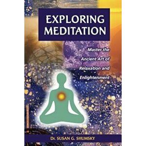 Exploring Meditation, Paperback - Susan G. Shumsky imagine