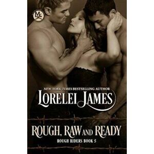 Rough, Raw and Ready, Paperback - Lorelei James imagine