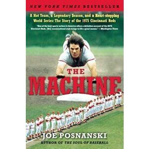 The Machine: A Hot Team, a Legendary Season, and a Heart-Stopping World Series: The Story of the 1975 Cincinnati Reds, Paperback - Joe Posnanski imagine