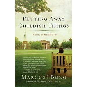 Putting Away Childish Things: A Novel of Modern Faith, Paperback - Marcus J. Borg imagine