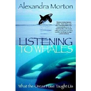 Listening to Whales: What the Orcas Have Taught Us, Paperback - Alexandra Morton imagine