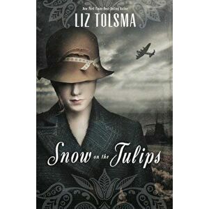 Snow on the Tulips, Paperback - Liz Tolsma imagine
