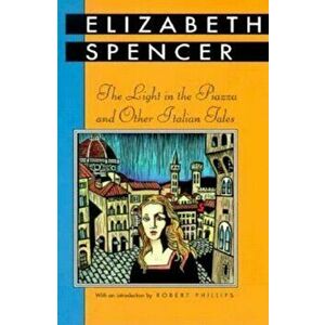 The Light in the Piazza and Other Italian Tales, Paperback - Elizabeth Spencer imagine