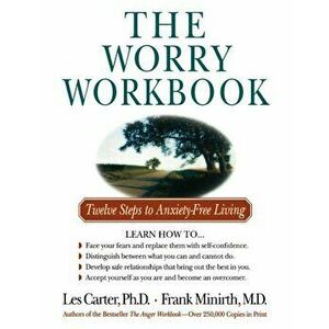 The Worry Workbook: Twelve Steps to Anxiety-Free Living, Paperback - Les Carter imagine