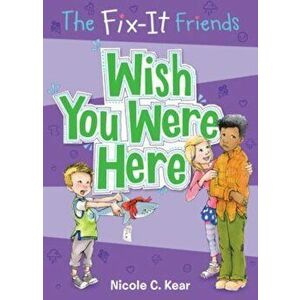 The Fix-It Friends: Wish You Were Here, Paperback - Nicole C. Kear imagine