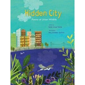 Hidden City: Poems of Urban Wildlife, Hardcover - Sarah Grace Tuttle imagine