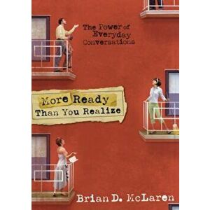 More Ready Than You Realize: The Power of Everyday Conversations, Paperback - Brian D. McLaren imagine