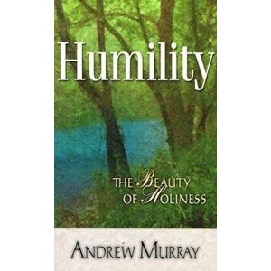 Humility: The Beauty of Holiness, Paperback - Andrew Murray imagine