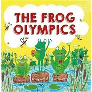 The Frog Olympics, Paperback - Brian Moses imagine