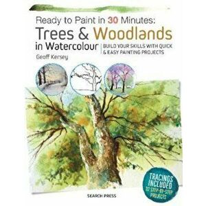 Ready to Paint in 30 Minutes: Trees & Woodlands in Watercolo, Paperback - Geoff Kersey imagine