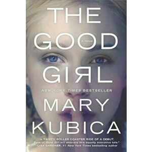 The Good Girl: An Addictively Suspenseful and Gripping Thriller, Paperback - Mary Kubica imagine