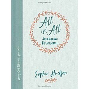 All in All Journaling Devotional: Loving God Wherever You Are, Hardcover - Sophie Hudson imagine