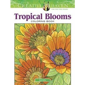 Creative Haven Tropical Blooms Coloring Book, Paperback - Ruth Soffer imagine